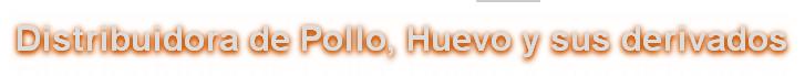 Distribuidora de Pollo, Huevo y sus derivados