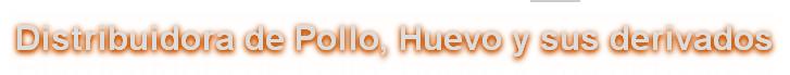 Distribuidora de Pollo, Huevo y sus derivados
